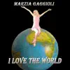 Marzia Gaggioli - I Love the World